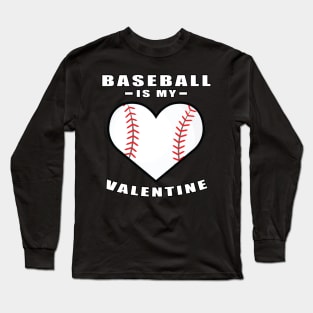 Baseball Is My Valentine - Funny Quote Long Sleeve T-Shirt